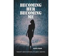 Becoming Her. Becoming Me: A memoir-meets-self-help journey of resilience, heartbreak and grief. For every woman who lost herself trying to be ... everyone... and finally chose to be herself.