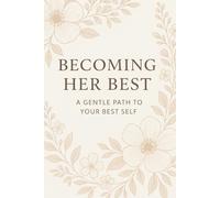 Becoming her Best- A gentle Path to Your Best Self