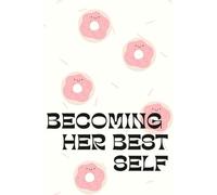 Becoming Her Best Self: A Motivational Journal For Produktivity and Growth.