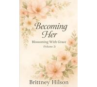 Becoming Her: Blossoming With Grace: Volume 2