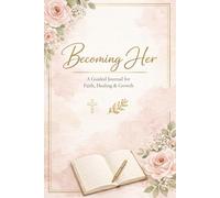 Becoming Her: Christian Guided Journal for Women: Faith, Healing, Self Love, Prayer & Personal Growth Workbook