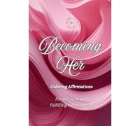 Becoming Her - Coloring Affirmations: for self-love and fulfilling relationships