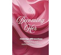 Becoming Her - Coloring Affirmations: for self-love and fulfilling relationships