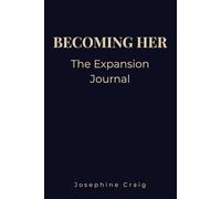 Becoming Her: Expansion: A Journal for Women to Grow, Step Beyond Limits and Become Your Next Level Self