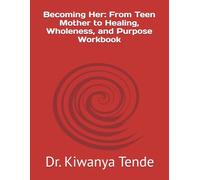 Becoming Her: From Teen Mother to Healing, Wholeness, and Purpose Workbook