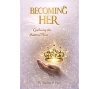 Becoming Her: Gathering the Shattered Pieces