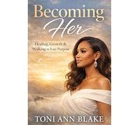 Becoming Her: Healing, Growth and Walking in Your Purpose: 3
