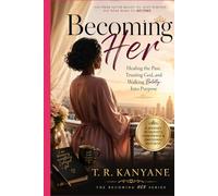 Becoming Her: Healing the Past, Trusting God, and Walking Boldly Into Purpose