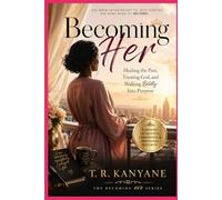 Becoming Her: Healing the Past, Trusting God, and Walking Boldly Into Purpose