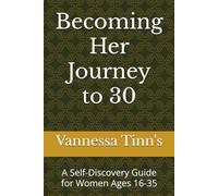 Becoming Her Journey to 30: A Self-Discovery Guide for Women Ages 16-35