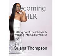 Becoming HER: Letting Go of the Old Me & Walking Into God’s Promise