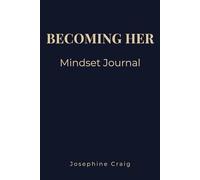 Becoming Her: Mindset: A Positive Thinking & Success Mindset Journal for Women Focused on Growth, Confidence and Achievement