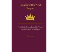 Becoming Her Next Chapter: A Guided Reflection Journal for Women Embracing Their Next Chapter