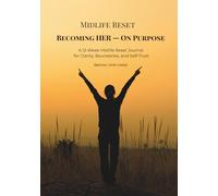 Becoming HER - On Purpose: A 12-Week Midlife Reset Journal for Clarity, Boundaries, and Self-Trust