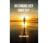Becoming Her Own Sky: Her Shakti. Her Silence. Her Rise.
