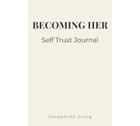 Becoming Her: Self Trust: A Guided Journal for Building Self Trust, Overcoming Self Doubt, Emotional Healing and Inner Confidence