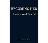 Becoming Her: Shadow Work: Guided Journal for Shadow Work, Emotional Healing and Deep Self Discovery