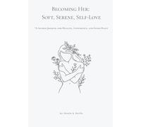 Becoming Her: Soft, Serene, Self-Love: A Guided Journal for Healing, Confidence, and Inner Peace