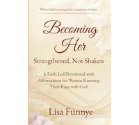 Becoming Her: Strengthened, Not Shaken: A Faith-Led Devotional with Affirmations for Women Running Their Race with God