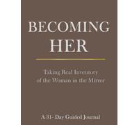 Becoming Her: Taking Real Inventory of the Woman in the Mirror