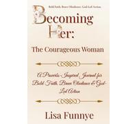 Becoming Her: The Courageous Woman: A Proverbs-Inspired Journal for Bold Faith, Brave Obedience & God-Led Action