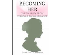 Becoming Her: The Journey from Struggle to Significance