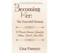 Becoming Her: The Peaceful Woman: A Proverbs-Anchored Journal for Stillness, Trust & Inner Rest