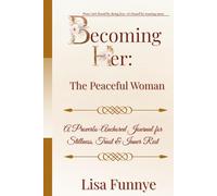 Becoming Her: The Peaceful Woman: A Proverbs-Anchored Journal for Stillness, Trust & Inner Rest