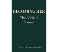 Becoming Her: The Vision: A Goal Setting, Clarity & Personal Growth Journal for Women Designing Their Future