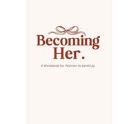 Becoming Her - Workbook for Women to Level Up