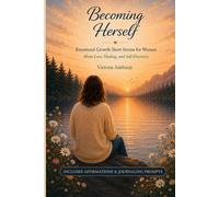 BECOMING HERSELF: Healing and Emotional Growth Short Stories for Women on Self-Discovery and Becoming with Affirmations & Journaling Prompts