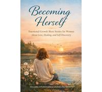 BECOMING HERSELF: Healing and Emotional Growth Short Stories for Women on Self-Discovery and Becoming with Affirmations & Journaling Prompts