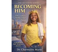 Becoming Him: A Boy's Guide to Strength, Style, & Standing Out: A Hygiene & Self-Awareness Journey