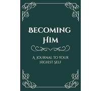 Becoming Him: A Journal To Your Highest Self