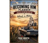 Becoming Him: Wheels in Motion: A Classic Car Journey Planner for Life, Goals, and the Open Road