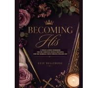 Becoming His Workbook: A Christian Woman's Workbook for Preparing Your Heart, Home, and Life for Marriage