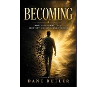 Becoming: How God Forms Your Identity, Calling, and Purpose