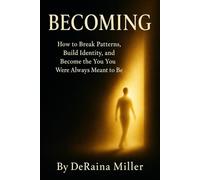 BECOMING: How to Break Patterns, Build Identity, and Become the You You Were Always Meant to Be