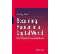 Becoming Human in a Digital World: How Technology is Reshaping Us Today?