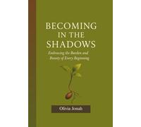 Becoming in the Shadows: Embracing the Burden and Beauty of Every Beginning