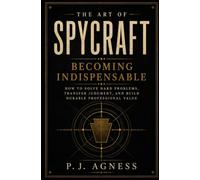 Becoming Indispensable: How to Solve Hard Problems, Transfer Judgment, and Build Durable Professional Value