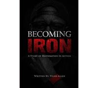 BECOMING IRON: Broken but Not Discarded - A Story of Restoration in Action