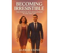Becoming Irresistible: The Power of Self-Development in Love and Life