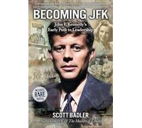 Becoming JFK: John F. Kennedy’s Early Path to Leadership
