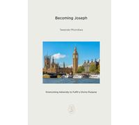 Becoming Joseph: Overcoming Adversity to Fulfil a Divine Purpose