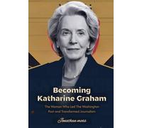 Becoming Katharine Graham: The Woman Who Led The Washington Post and Transformed Journalism: 6