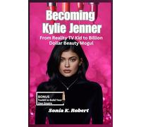 Becoming Kylie Jenner: From Reality TV Kid to Billion Dollar Beauty Mogul