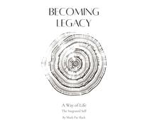 Becoming Legacy: A Way of Life The Integrated Self
