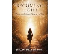 BECOMING LIGHT: Poems on the Sacred Journey of Life