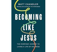 Becoming Like Jesus: The Everyday Journey to Living a Life of Holiness